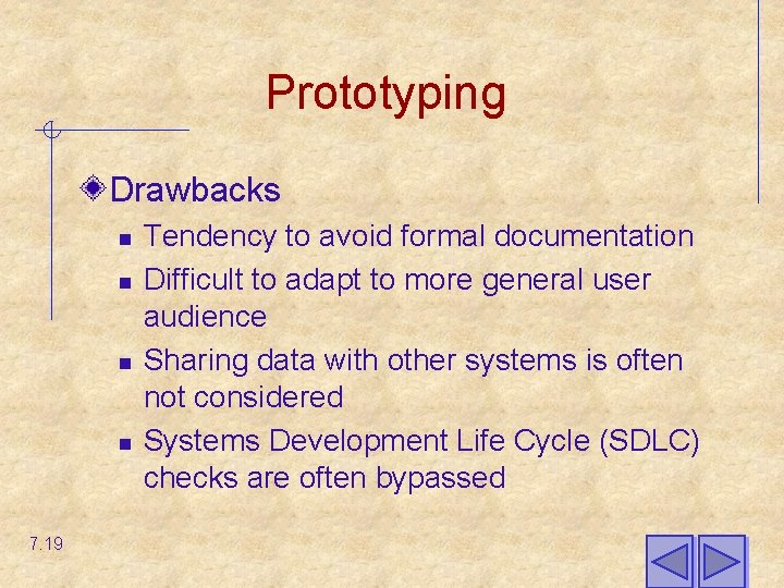 Prototyping Drawbacks n n 7. 19 Tendency to avoid formal documentation Difficult to adapt