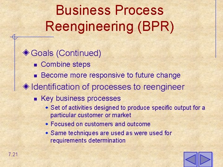 Business Process Reengineering (BPR) Goals (Continued) n n Combine steps Become more responsive to