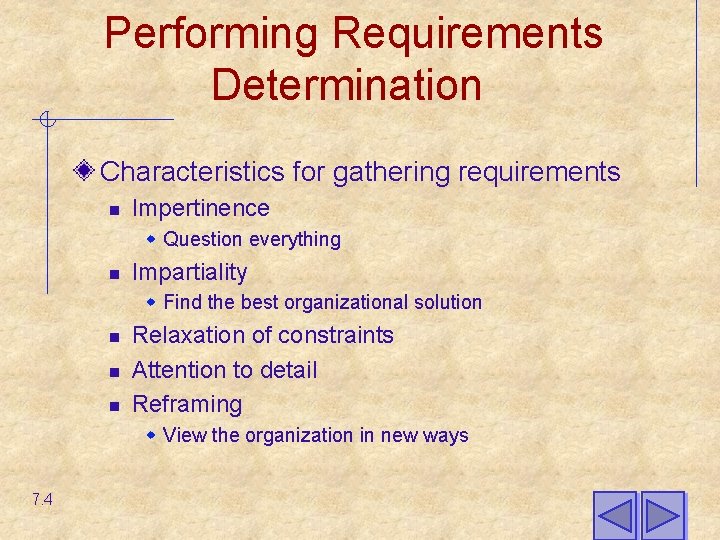 Performing Requirements Determination Characteristics for gathering requirements n Impertinence w Question everything n Impartiality