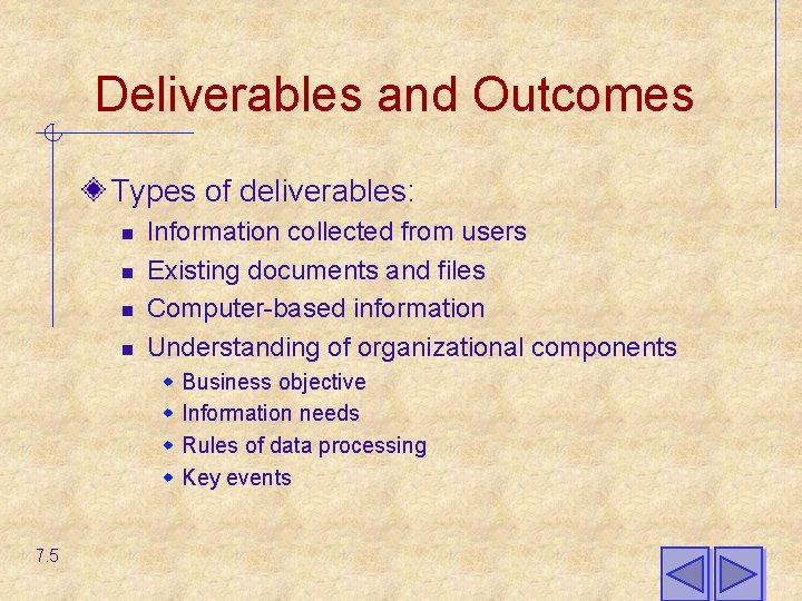 Deliverables and Outcomes Types of deliverables: n n Information collected from users Existing documents