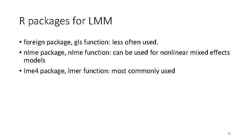 R packages for LMM • foreign package, gls function: less often used. • nlme