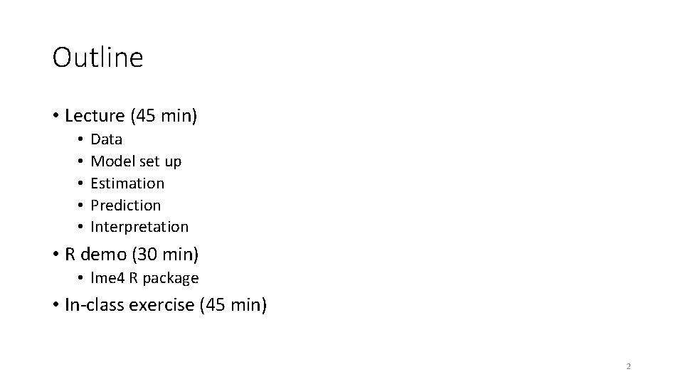 Outline • Lecture (45 min) • • • Data Model set up Estimation Prediction