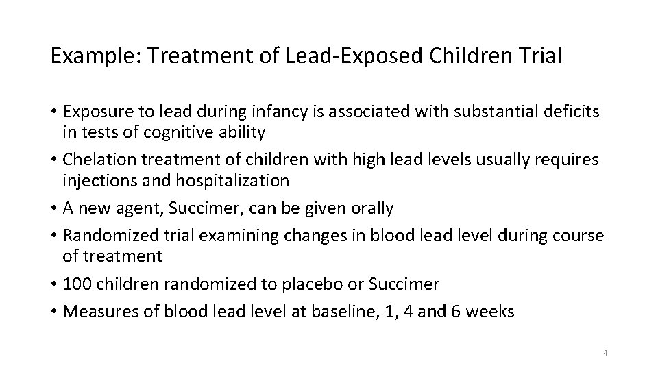 Example: Treatment of Lead-Exposed Children Trial • Exposure to lead during infancy is associated