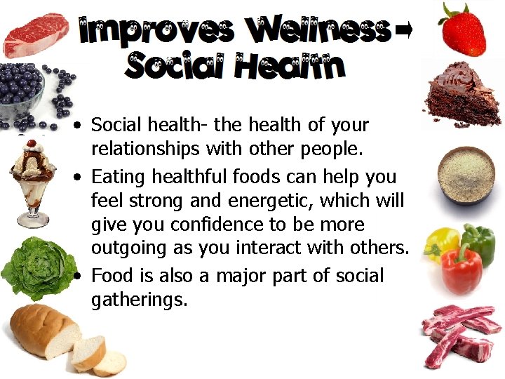  • Social health- the health of your relationships with other people. • Eating