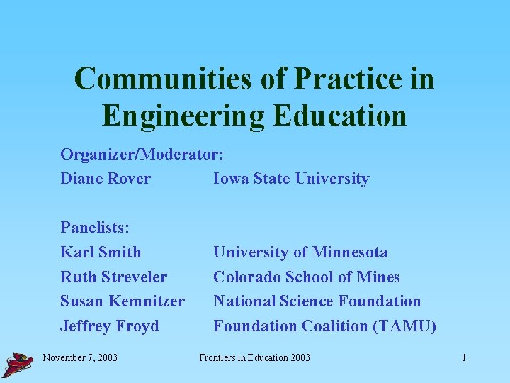 Communities of Practice in Engineering Education Organizer/Moderator: Diane Rover Iowa State University Panelists: Karl
