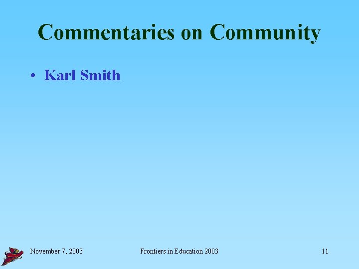 Commentaries on Community • Karl Smith November 7, 2003 Frontiers in Education 2003 11