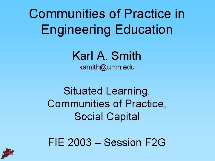 Communities of Practice in Engineering Education Karl A. Smith ksmith@umn. edu Situated Learning, Communities