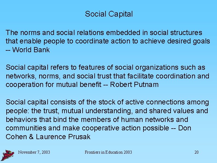 Social Capital The norms and social relations embedded in social structures that enable people