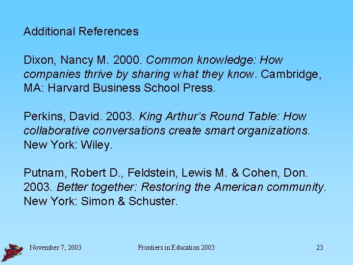 Additional References Dixon, Nancy M. 2000. Common knowledge: How companies thrive by sharing what