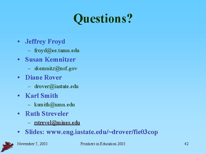 Questions? • Jeffrey Froyd – froyd@ee. tamu. edu • Susan Kemnitzer – skemnitz@nsf. gov
