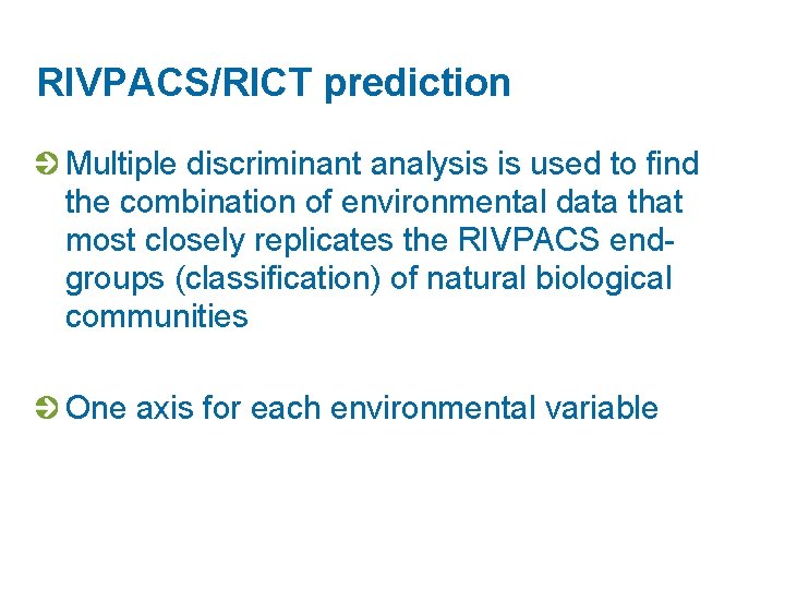 RIVPACS/RICT prediction Multiple discriminant analysis is used to find the combination of environmental data