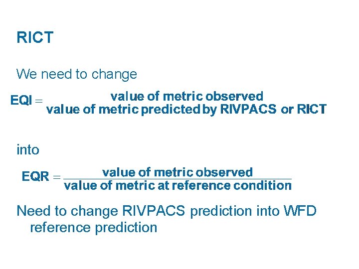 RICT We need to change into Need to change RIVPACS prediction into WFD reference