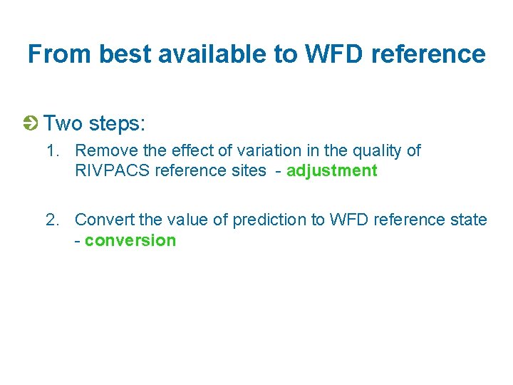 From best available to WFD reference Two steps: 1. Remove the effect of variation
