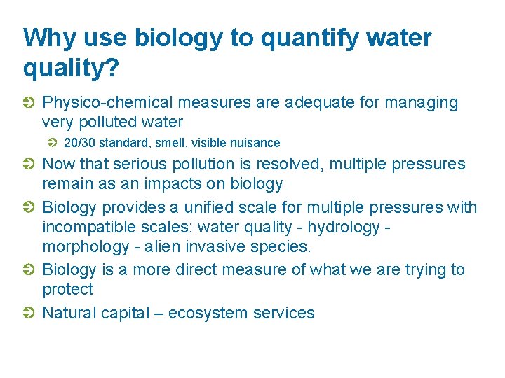 Why use biology to quantify water quality? Physico-chemical measures are adequate for managing very