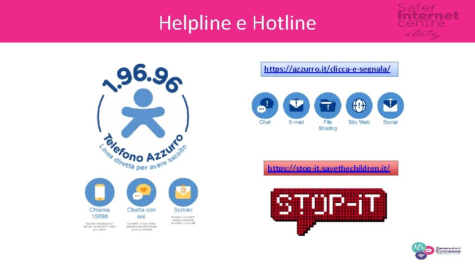 Helpline e Hotline https: //azzurro. it/clicca-e-segnala/ https: //stop-it. savethechildren. it/ 