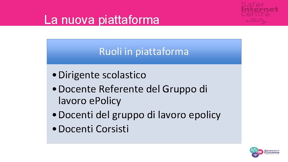 La nuova piattaforma Ruoli in piattaforma • Dirigente scolastico • Docente Referente del Gruppo