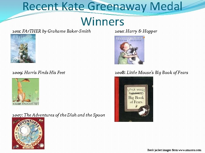 Recent Kate Greenaway Medal Winners 2011: FAr. THER by Grahame Baker-Smith 2010: Harry &