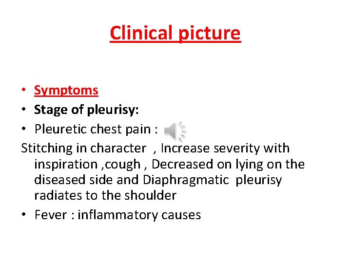 Clinical picture • Symptoms • Stage of pleurisy: • Pleuretic chest pain : Stitching