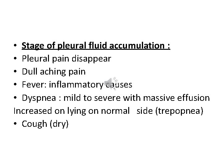  • Stage of pleural fluid accumulation : • Pleural pain disappear • Dull