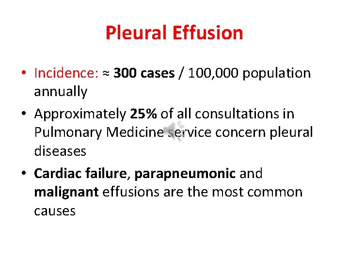Pleural Effusion • Incidence: ≈ 300 cases / 100, 000 population annually • Approximately