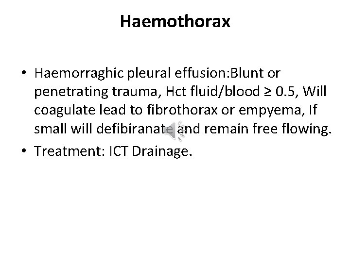 Haemothorax • Haemorraghic pleural effusion: Blunt or penetrating trauma, Hct fluid/blood ≥ 0. 5,