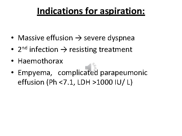 Indications for aspiration: • • Massive effusion → severe dyspnea 2 nd infection →