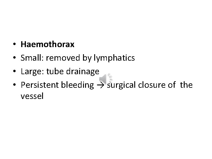  • • Haemothorax Small: removed by lymphatics Large: tube drainage Persistent bleeding →