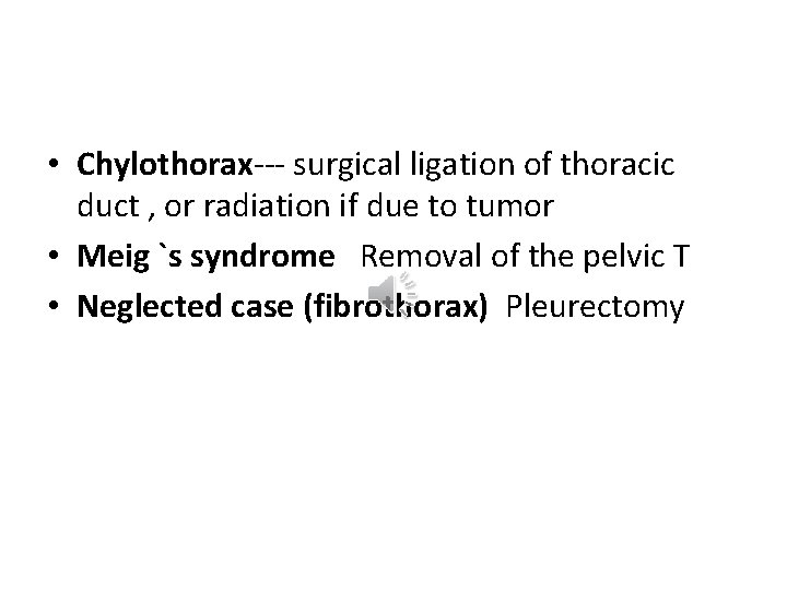  • Chylothorax--- surgical ligation of thoracic duct , or radiation if due to
