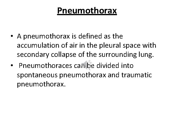 Pneumothorax • A pneumothorax is defined as the accumulation of air in the pleural