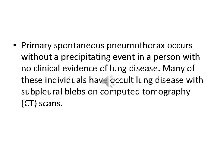  • Primary spontaneous pneumothorax occurs without a precipitating event in a person with