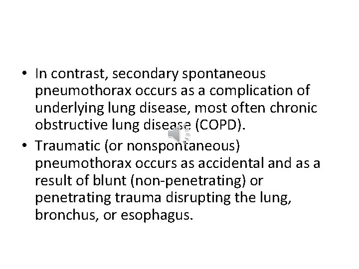  • In contrast, secondary spontaneous pneumothorax occurs as a complication of underlying lung
