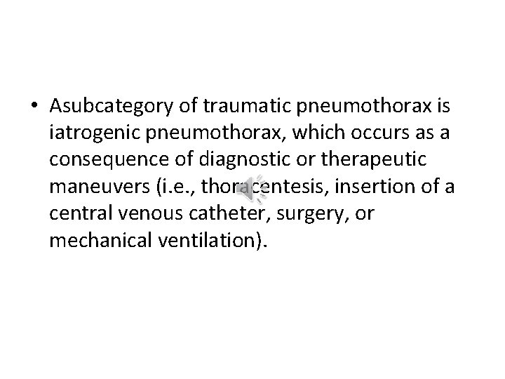  • Asubcategory of traumatic pneumothorax is iatrogenic pneumothorax, which occurs as a consequence