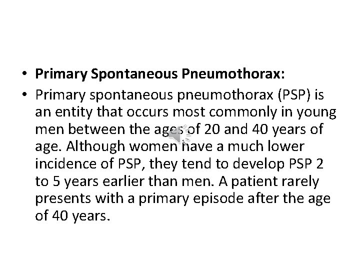  • Primary Spontaneous Pneumothorax: • Primary spontaneous pneumothorax (PSP) is an entity that