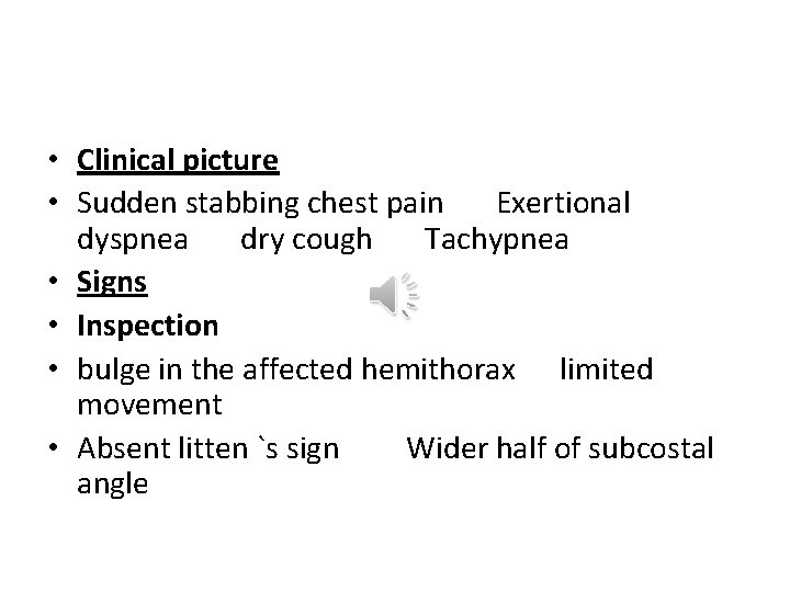  • Clinical picture • Sudden stabbing chest pain Exertional dyspnea dry cough Tachypnea