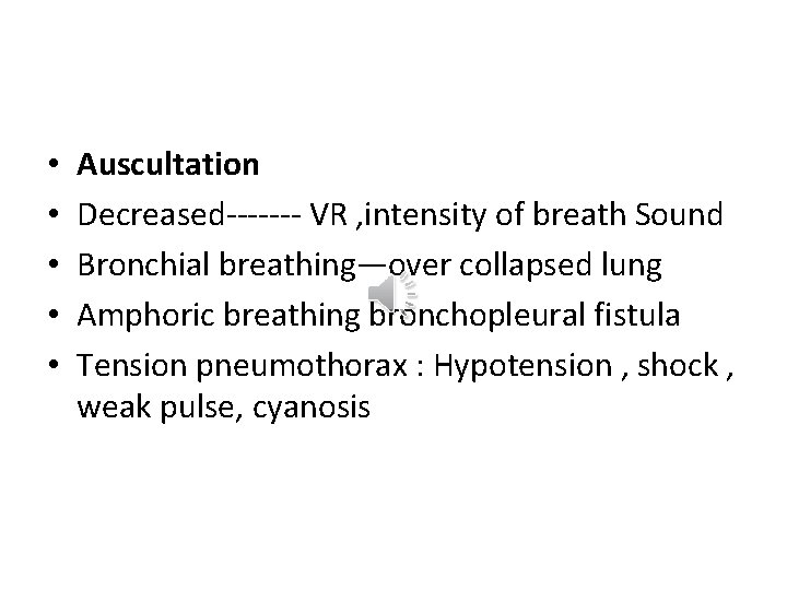  • • • Auscultation Decreased------- VR , intensity of breath Sound Bronchial breathing—over