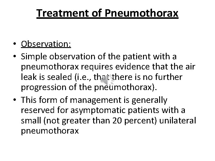 Treatment of Pneumothorax • Observation: • Simple observation of the patient with a pneumothorax