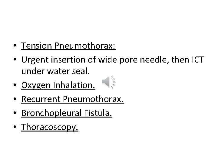  • Tension Pneumothorax: • Urgent insertion of wide pore needle, then ICT under