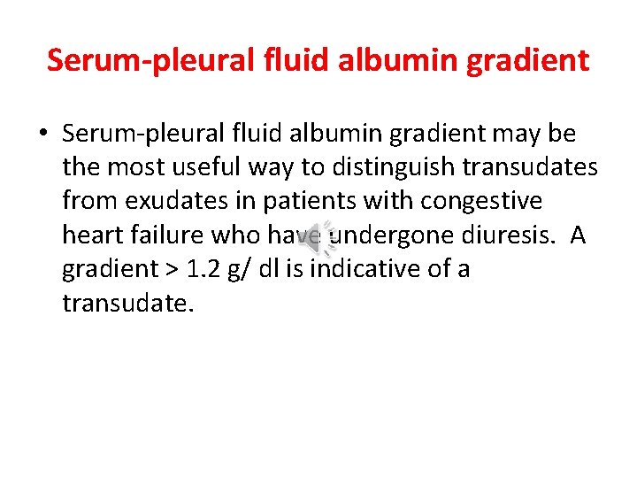 Serum-pleural fluid albumin gradient • Serum-pleural fluid albumin gradient may be the most useful