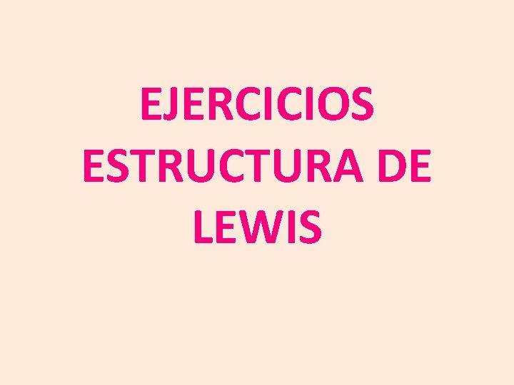 EJERCICIOS ESTRUCTURA DE LEWIS 