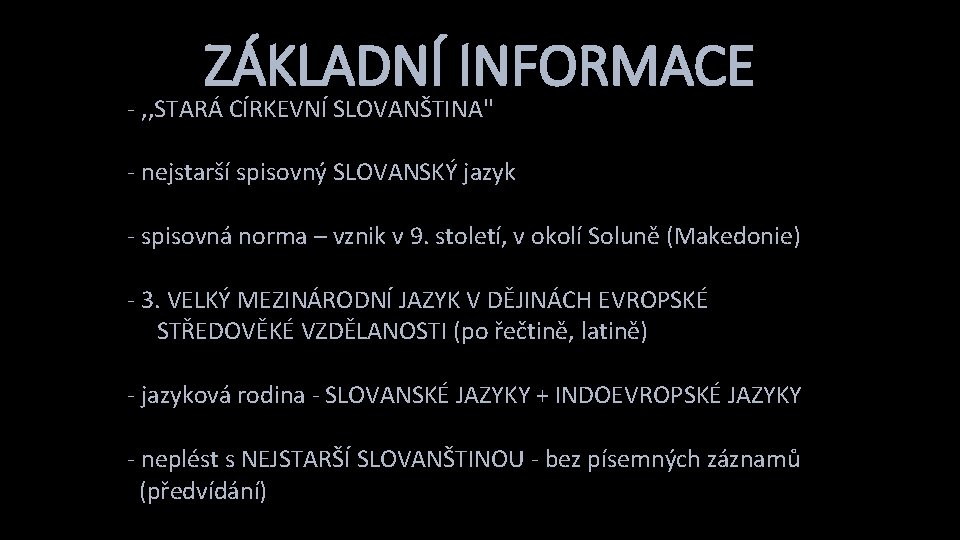 ZÁKLADNÍ INFORMACE - , , STARÁ CÍRKEVNÍ SLOVANŠTINA'' - nejstarší spisovný SLOVANSKÝ jazyk -