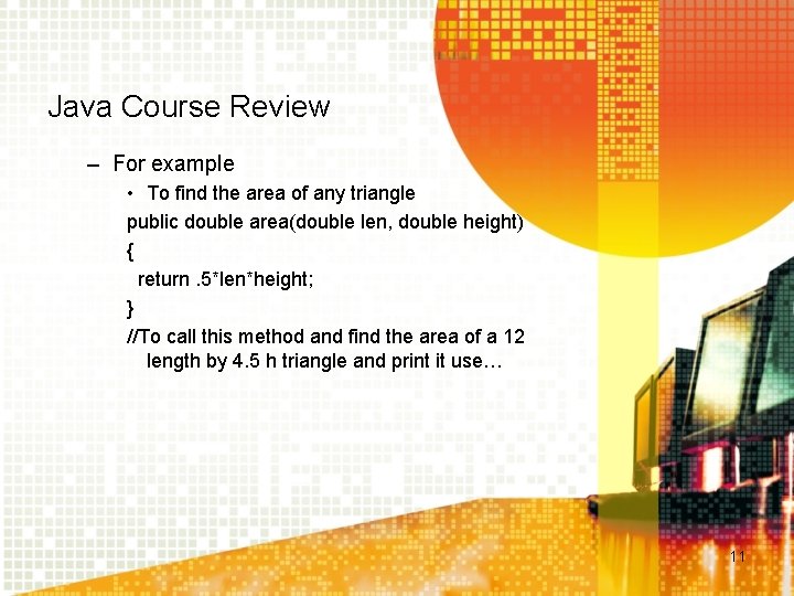 Java Course Review – For example • To find the area of any triangle
