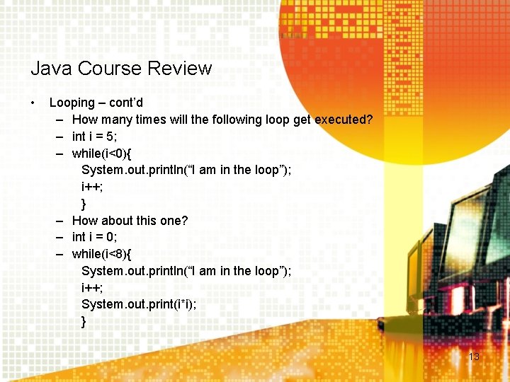 Java Course Review • Looping – cont’d – How many times will the following