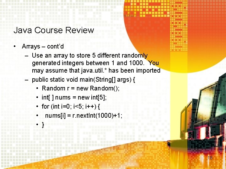 Java Course Review • Arrays – cont’d – Use an array to store 5