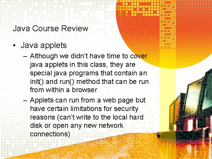 Java Course Review • Java applets – Although we didn’t have time to cover