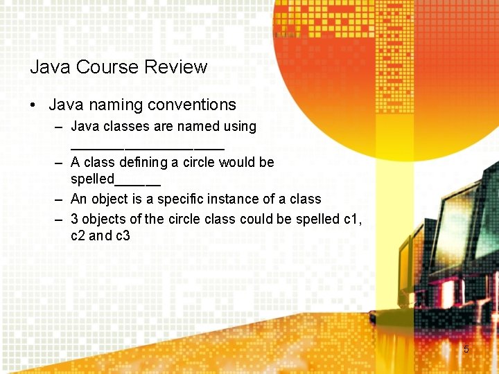 Java Course Review • Java naming conventions – Java classes are named using __________