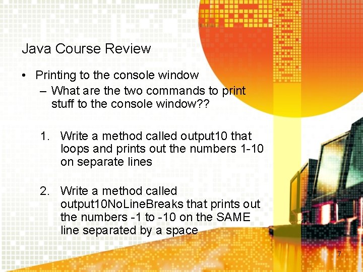 Java Course Review • Printing to the console window – What are the two