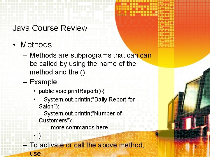 Java Course Review • Methods – Methods are subprograms that can be called by