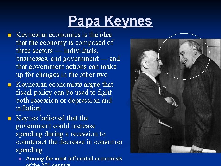 Papa Keynes n n n Keynesian economics is the idea that the economy is