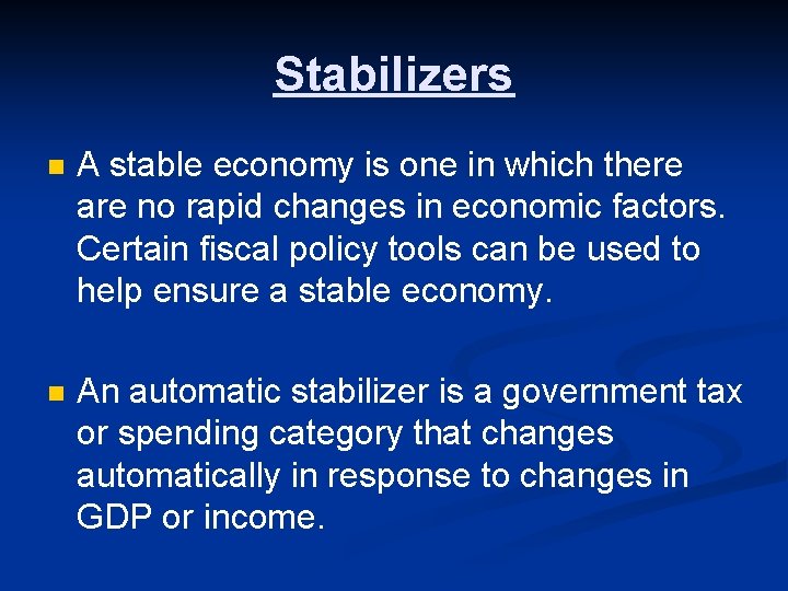 Stabilizers n A stable economy is one in which there are no rapid changes