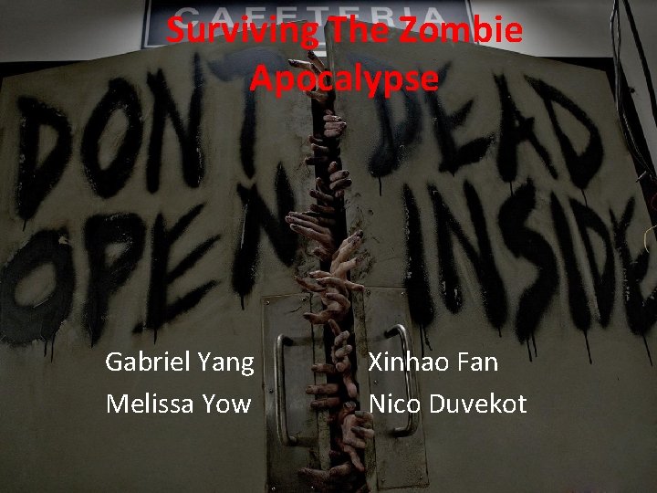Surviving The Zombie Apocalypse Gabriel Yang Melissa Yow Xinhao Fan Nico Duvekot 
